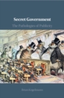 Image for Secret government  : the pathologies of publicity