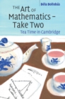 Image for The art of mathematics, take two  : tea time in Cambridge