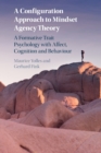 Image for A configuration approach to mindset agency theory  : a formative trait psychology with affect, cognition and behaviour