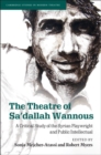 Image for The theatre of Sa&#39;dallah Wannous: a critical study of the Syrian playwright and public intellectual