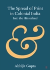 Image for The spread of print in colonial India: into the hinterland