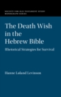 Image for The death wish in the Hebrew Bible: rhetorical strategies for survival