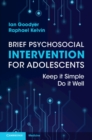 Image for Brief Psychosocial Intervention for Adolescents: Keep it Simple; Do it Well