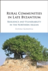 Image for Rural Communities in Late Byzantium: Resilience and Vulnerability in the Northern Aegean