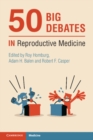 Image for 50 Big Debates in Reproductive Medicine