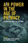 Image for Air power in the age of primacy  : air warfare since the Cold War