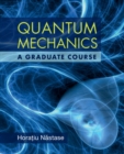 Image for Quantum Mechanics: A Graduate Course