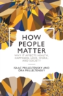 Image for How People Matter: Why It Affects Health, Happiness, Love, Work, and Society