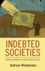 Image for Indebted Societies: Credit and Welfare in Rich Democracies