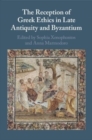 Image for The reception of Greek ethics in late antiquity and Byzantium