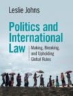 Image for Politics and international law  : making, breaking, and upholding global rules