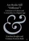 Image for Are books still &#39;different&#39;?  : literature as culture and commodity in a digital age