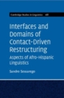 Image for Interfaces and domains of contact-driven restructuring  : aspects of Afro-Hispanic linguistics