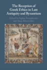 Image for The reception of Greek ethics in late antiquity and Byzantium