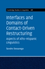 Image for Interfaces and Domains of Contact-Driven Restructuring: Volume 168: Aspects of Afro-Hispanic Linguistics : 167