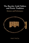 Image for The Bacchic gold tablets and poetic tradition: memory and performance