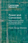 Image for Power and Conviction: The Political Economy of Missionary Work in Colonial-Era Africa