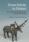 Image for From Hittite to Homer  : the Anatolian background of ancient Greek epic