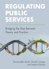 Image for Regulating Public Services: Bridging the Gap Between Theory and Practice