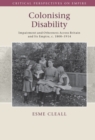 Image for Colonising Disability: Impairment and Otherness Across Britain and Its Empire, C. 1800-1914