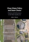 Image for Clean Water Policy and State Choice: Promise and Performance in the Water Quality Act