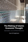 Image for Making of Islamic Economic Thought: Islamization, Law, and Moral Discourses