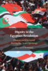 Image for Dignity in the Egyptian revolution: protest and demand during the Arab uprisings
