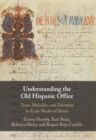 Image for Understanding the Old Hispanic office: texts, melodies, and devotion in early medieval Iberia