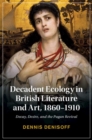 Image for Decadent Ecology in British Literature and Art, 1860-1910: Decay, Desire, and the Pagan Revival
