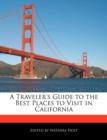 Image for A Traveler&#39;s Guide to the Best Places to Visit in California