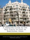 Image for A Travelers Guide to the Best Places to Visit in Barcelona, Spain