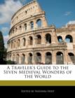 Image for A Traveler&#39;s Guide to the Seven Medieval Wonders of the World