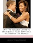 Image for Off the Record Guide to the Fifteen Most Powerful Women of the World