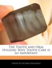 Image for The Tooth and Oral Hygiene : Why Tooth Care Is So Important