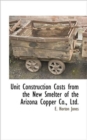 Image for Unit Construction Costs from the New Smelter of the Arizona Copper Co., Ltd.