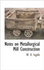 Image for Notes on Metallurgical Mill Construction