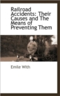 Image for Railroad Accidents : Their Causes and The Means of Preventing Them