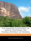 Image for The Amazing Continent of Africa : Featuring the Federal Republic of Nigeria