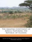 Image for The Amazing Continent of Africa : Featuring the Republic of Uganda