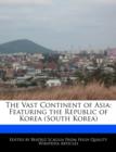 Image for The Vast Continent of Asia : Featuring the Republic of Korea (South Korea)