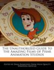 Image for The Unauthorized Guide to the Amazing Films of Pixar Animation Studios