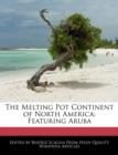 Image for The Melting Pot Continent of North America : Featuring Aruba