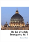 Image for The Eve of Catholic Emancipation, Vol. 1