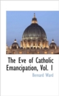 Image for The Eve of Catholic Emancipation, Vol. 1