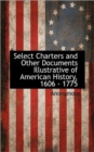Image for Select Charters and Other Documents Illustrative of American History, 1606 - 1775
