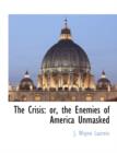 Image for The Crisis : Or, the Enemies of America Unmasked