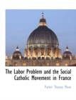 Image for The Labor Problem and the Social Catholic Movement in France