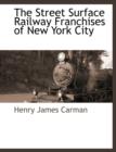Image for The Street Surface Railway Franchises of New York City