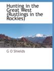 Image for Hunting in the Great West (Rustlings in the Rockies)
