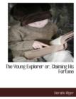 Image for The Young Explorer Or, Claiming His Fortune